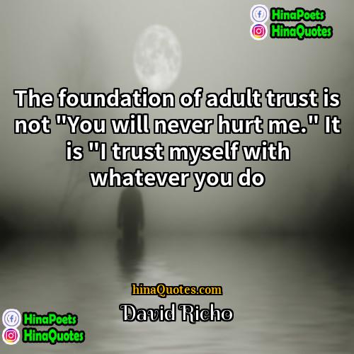 David Richo Quotes | The foundation of adult trust is not